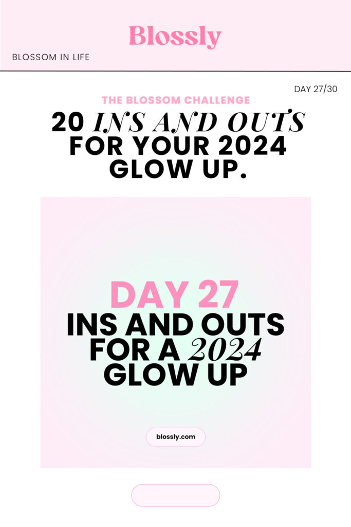 20 Ins And Outs For Your 2024 Glow Up Day 27 The Blossom Challenge   Blogtext1 683x1024 