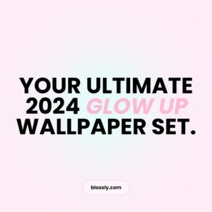 Your Ultimate 2024 Glow Up Wallpaper Set! – Blossly